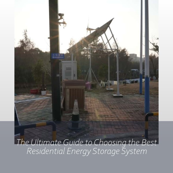 The Ultimate Guide to Choosing the Best Residential Energy Storage System